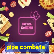 pipa combate